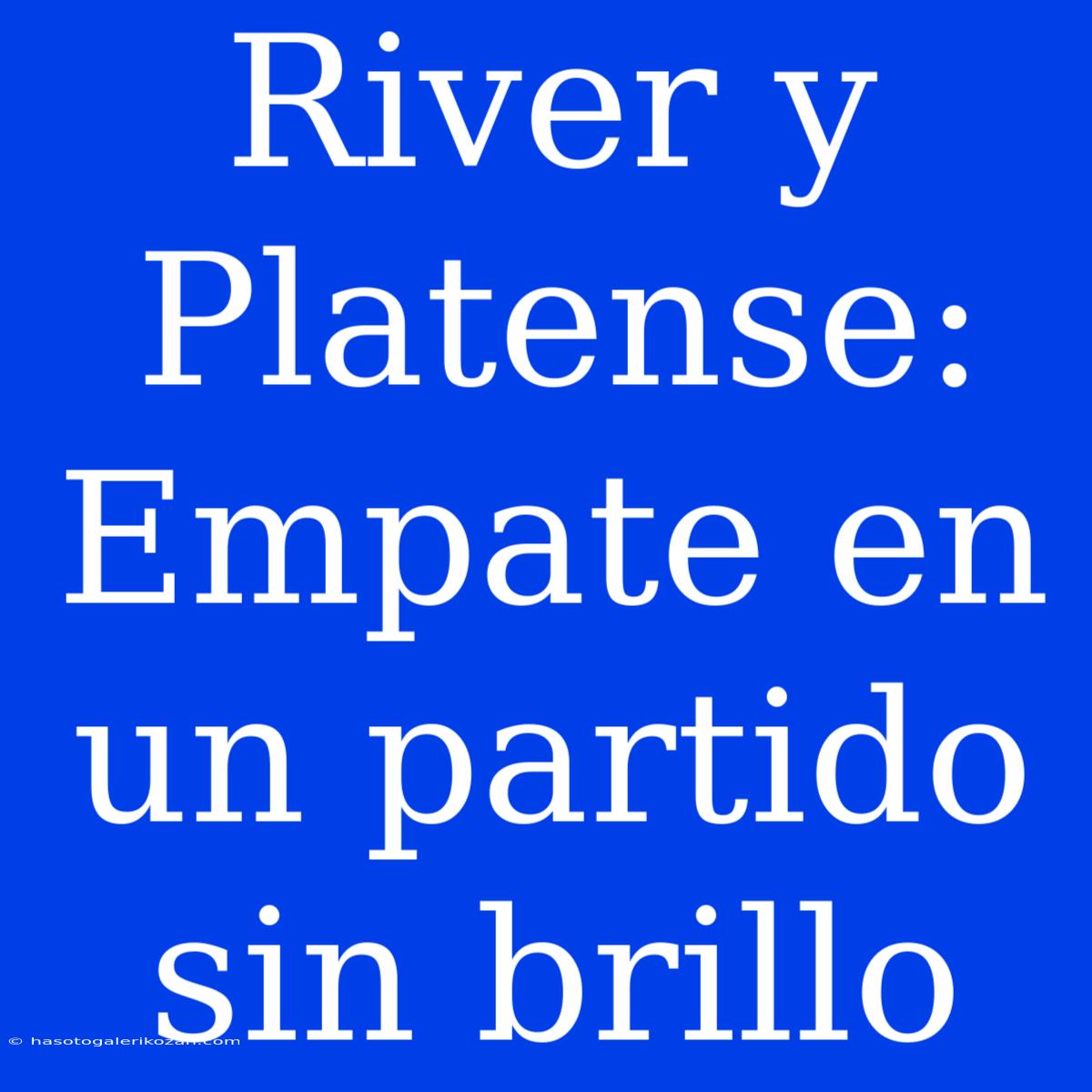 River Y Platense: Empate En Un Partido Sin Brillo