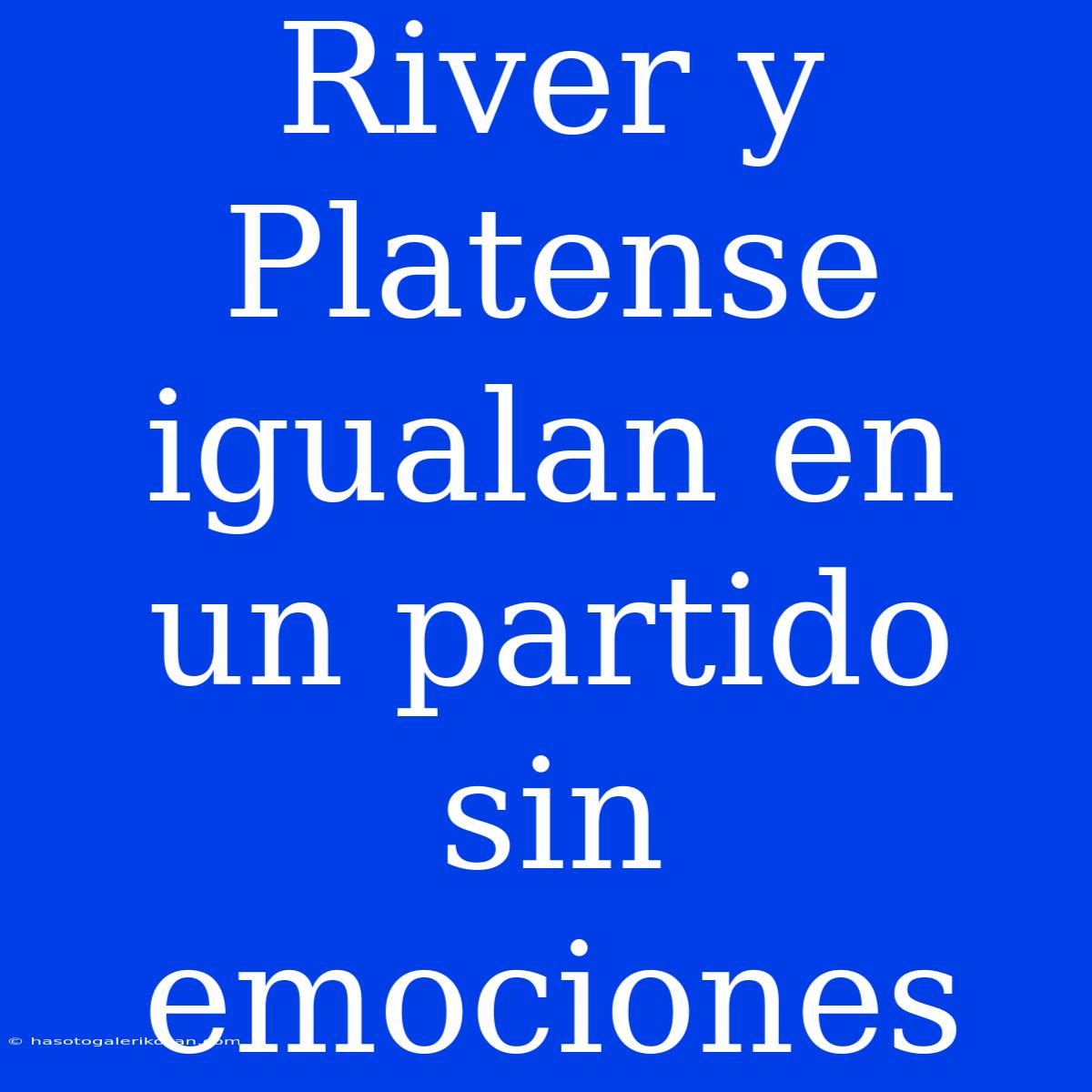 River Y Platense Igualan En Un Partido Sin Emociones