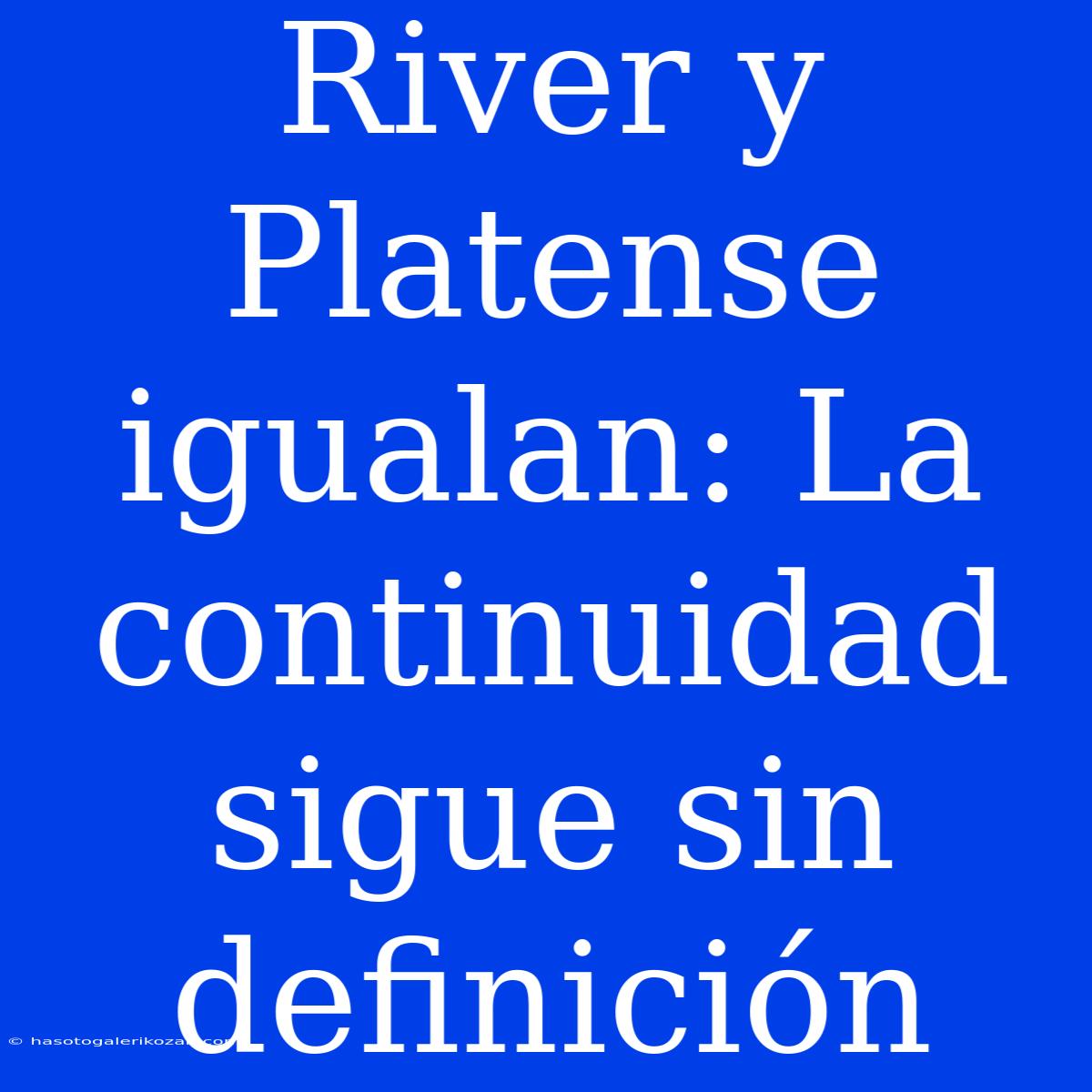 River Y Platense Igualan: La Continuidad Sigue Sin Definición