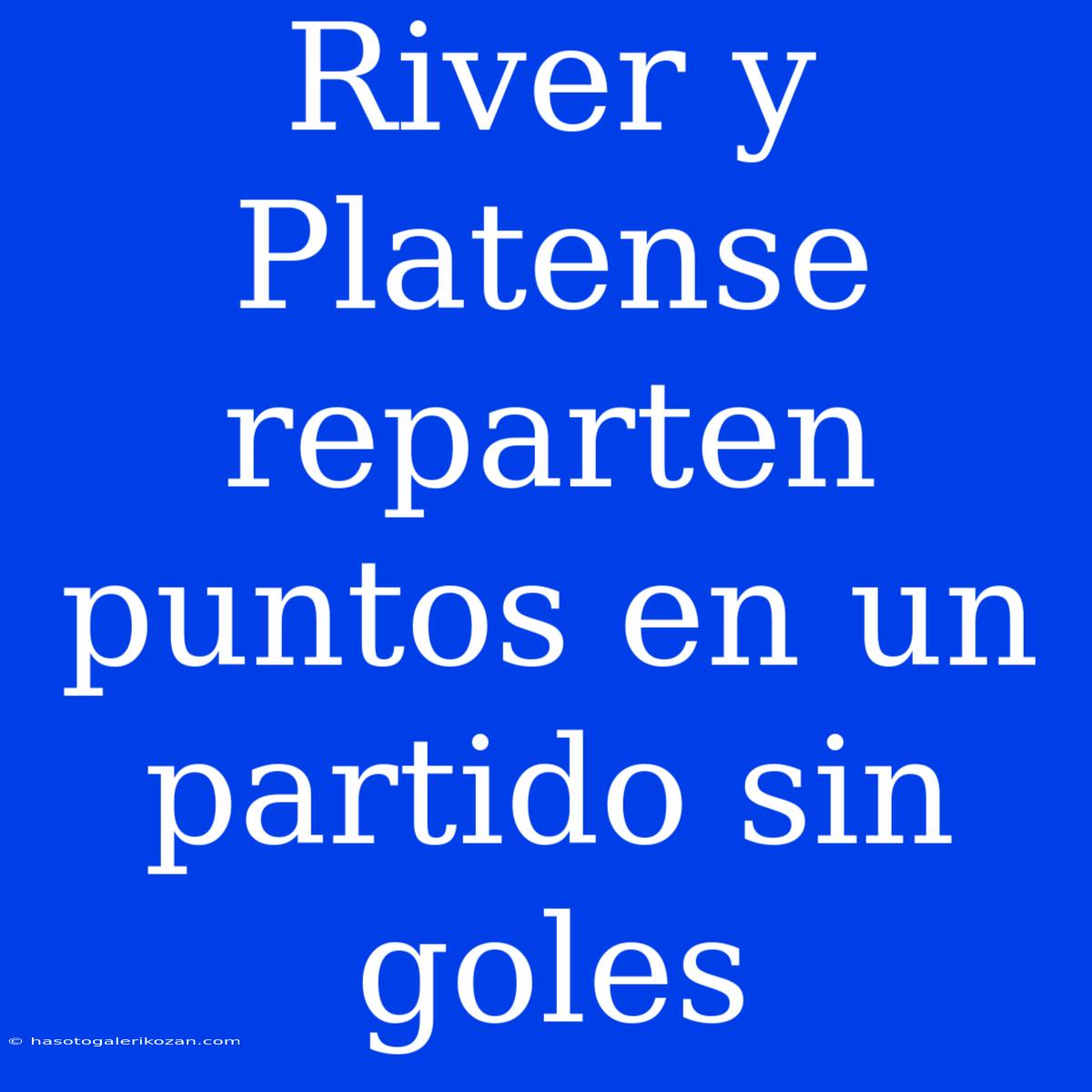 River Y Platense Reparten Puntos En Un Partido Sin Goles