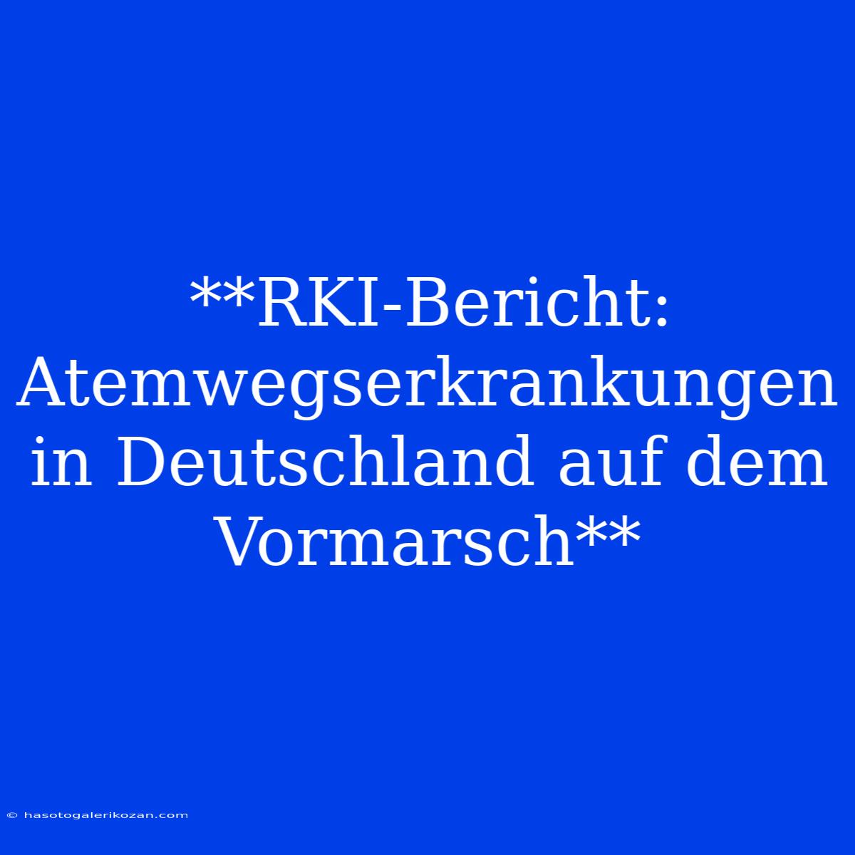 **RKI-Bericht: Atemwegserkrankungen In Deutschland Auf Dem Vormarsch**