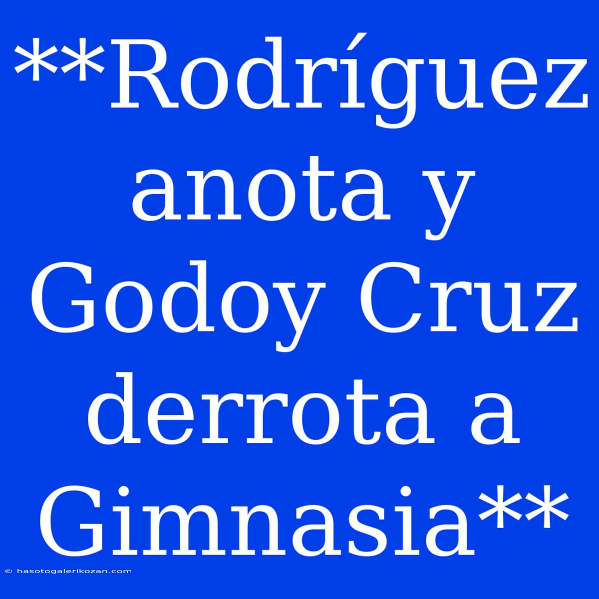 **Rodríguez Anota Y Godoy Cruz Derrota A Gimnasia**