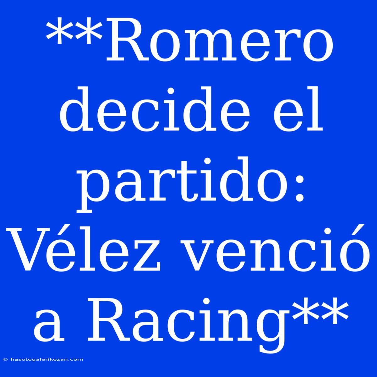 **Romero Decide El Partido: Vélez Venció A Racing**