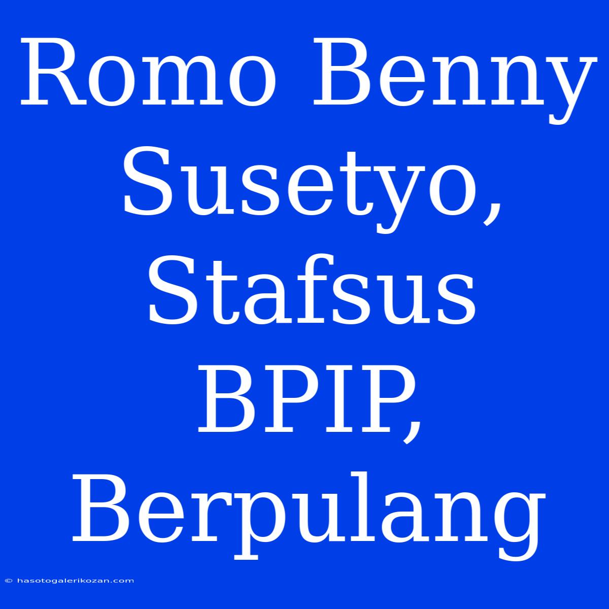 Romo Benny Susetyo, Stafsus BPIP, Berpulang