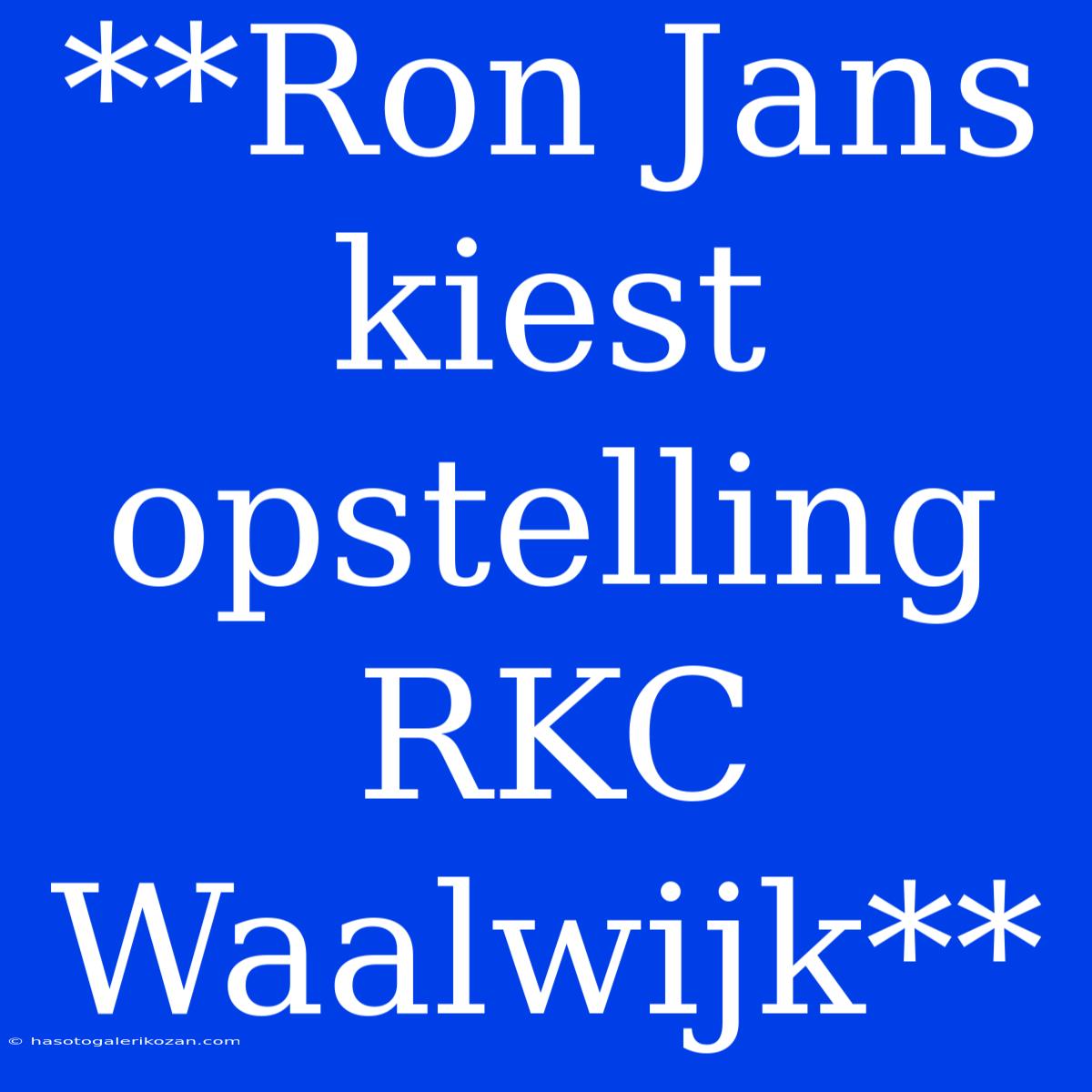 **Ron Jans Kiest Opstelling RKC Waalwijk**