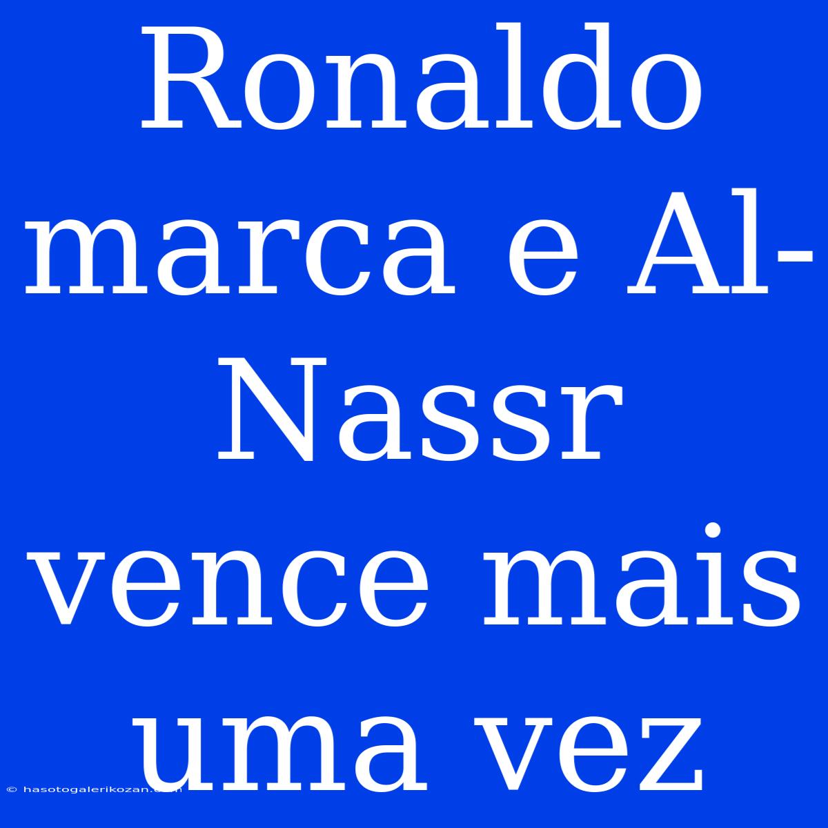 Ronaldo Marca E Al-Nassr Vence Mais Uma Vez