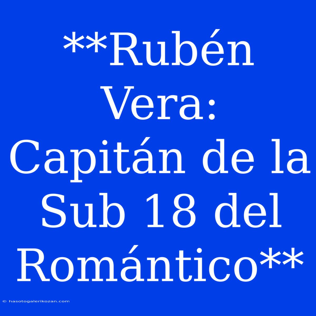 **Rubén Vera: Capitán De La Sub 18 Del Romántico**