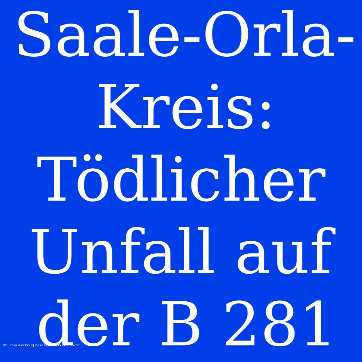 Saale-Orla-Kreis: Tödlicher Unfall Auf Der B 281