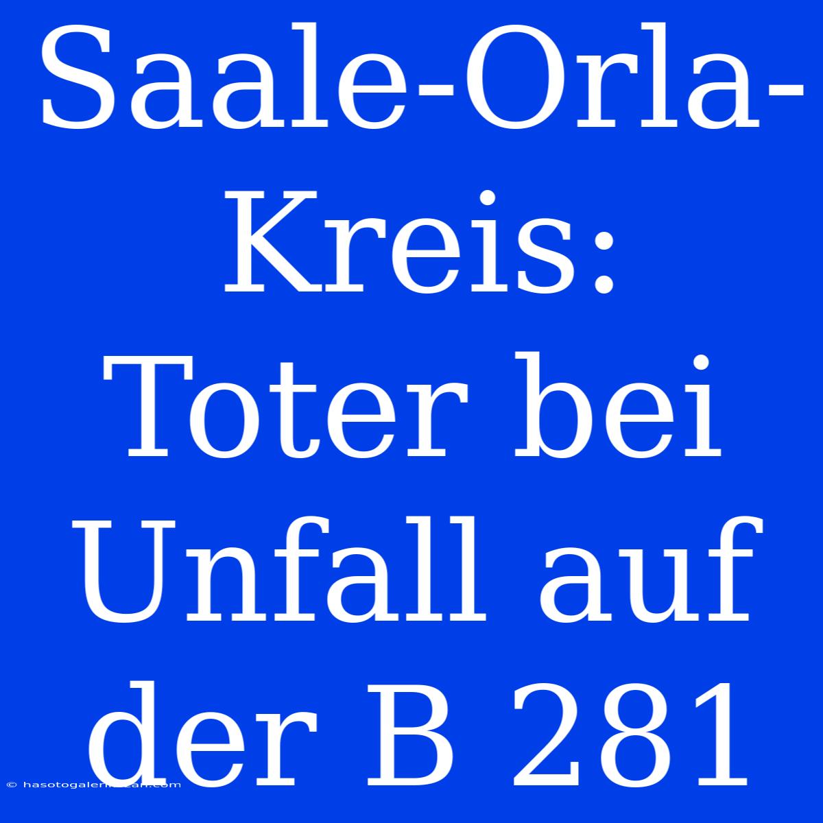 Saale-Orla-Kreis: Toter Bei Unfall Auf Der B 281