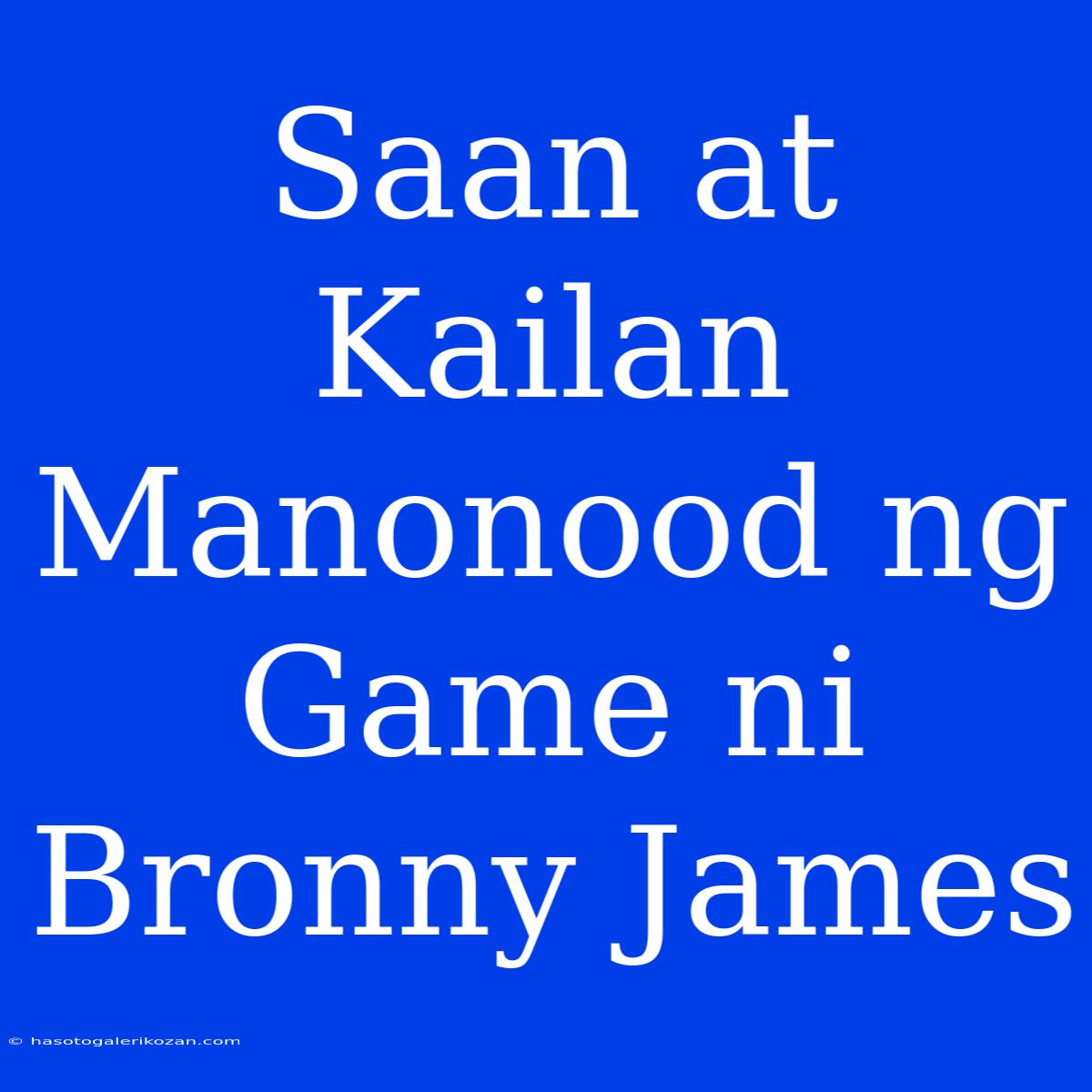 Saan At Kailan Manonood Ng Game Ni Bronny James