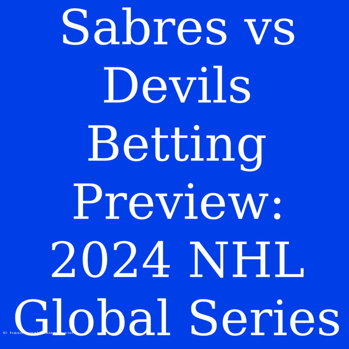 Sabres Vs Devils Betting Preview: 2024 NHL Global Series