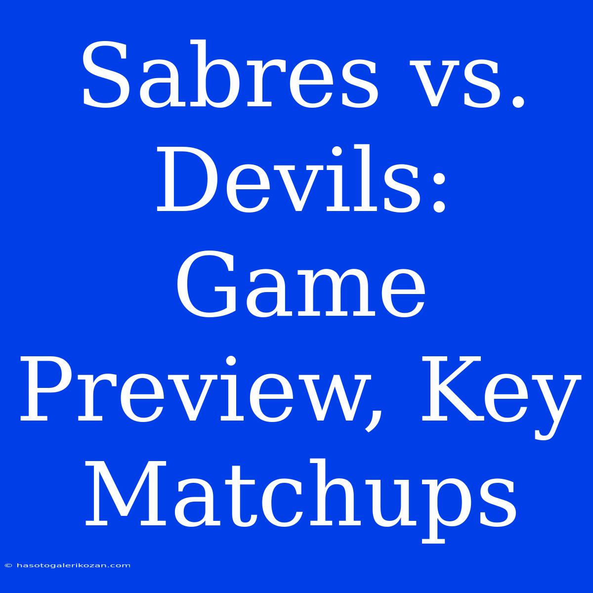 Sabres Vs. Devils: Game Preview, Key Matchups