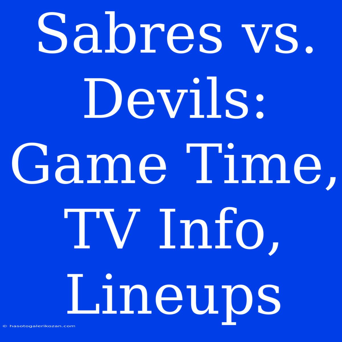 Sabres Vs. Devils: Game Time, TV Info, Lineups