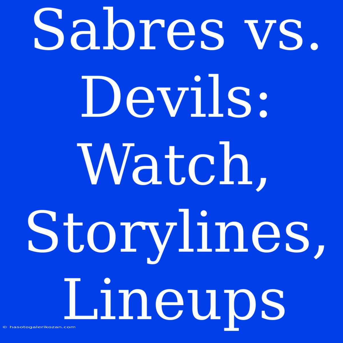 Sabres Vs. Devils: Watch, Storylines, Lineups