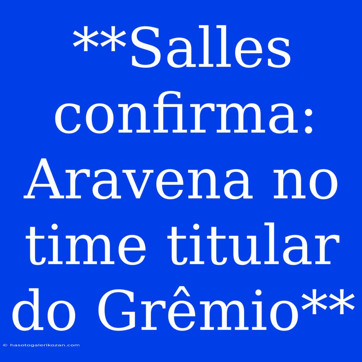 **Salles Confirma: Aravena No Time Titular Do Grêmio**