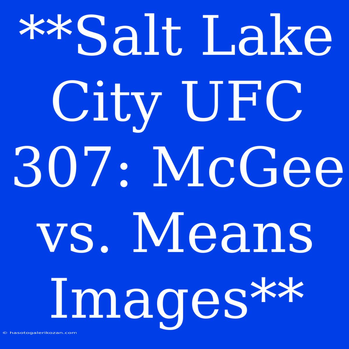 **Salt Lake City UFC 307: McGee Vs. Means Images**