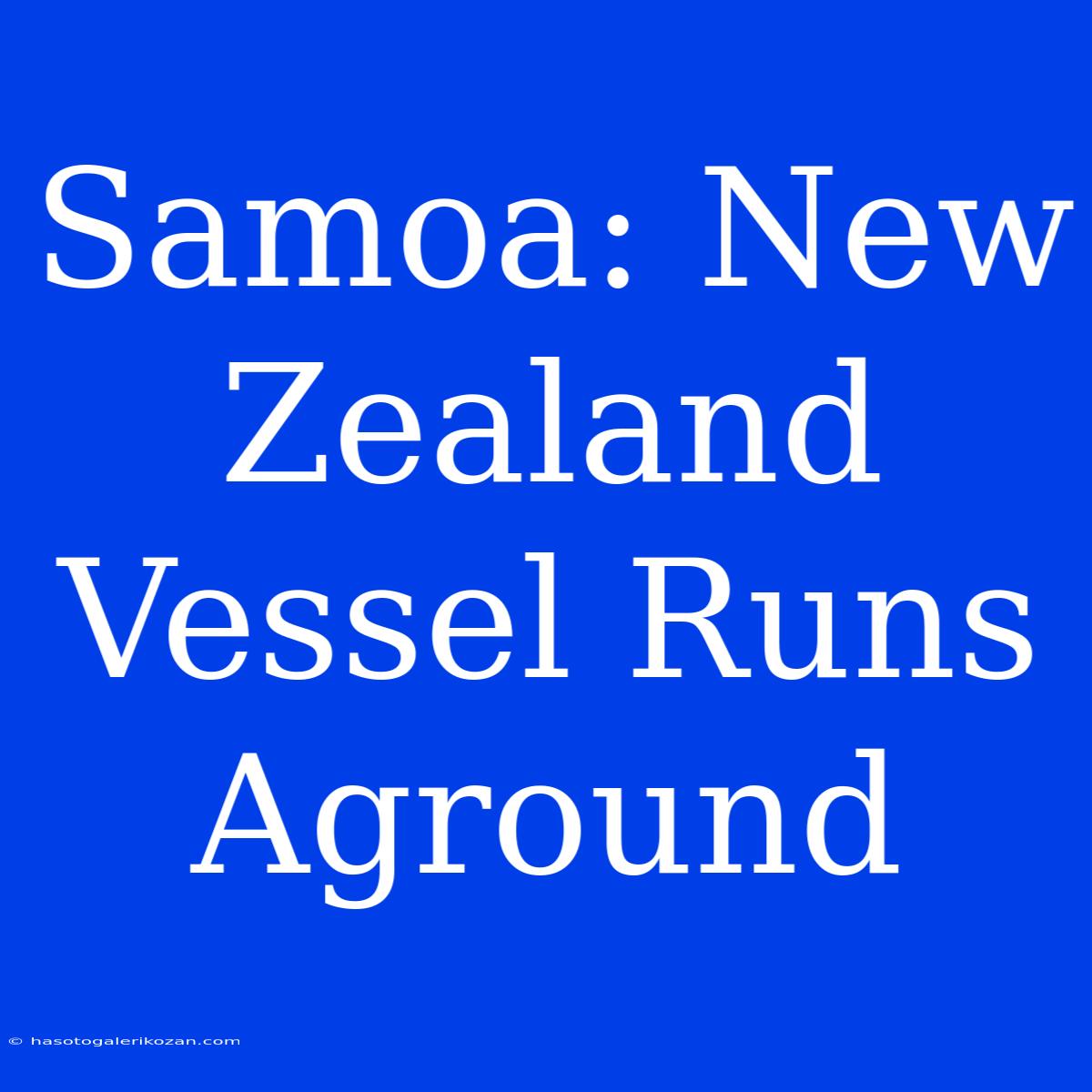 Samoa: New Zealand Vessel Runs Aground