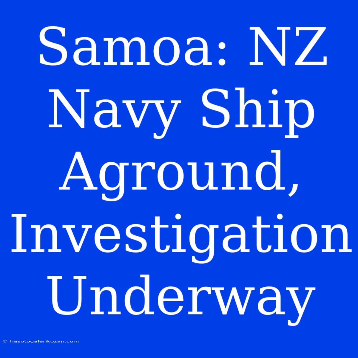 Samoa: NZ Navy Ship Aground, Investigation Underway