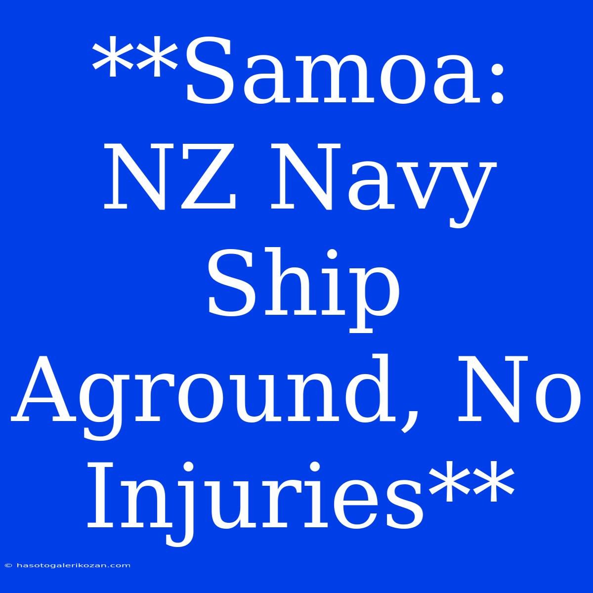 **Samoa: NZ Navy Ship Aground, No Injuries**