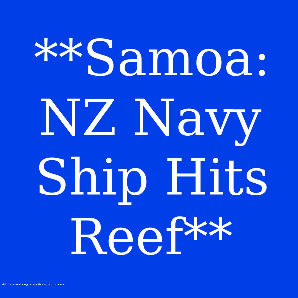 **Samoa: NZ Navy Ship Hits Reef**