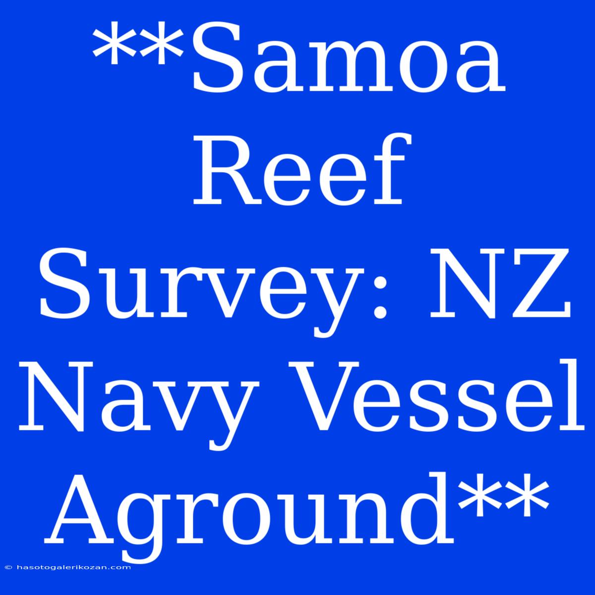 **Samoa Reef Survey: NZ Navy Vessel Aground**