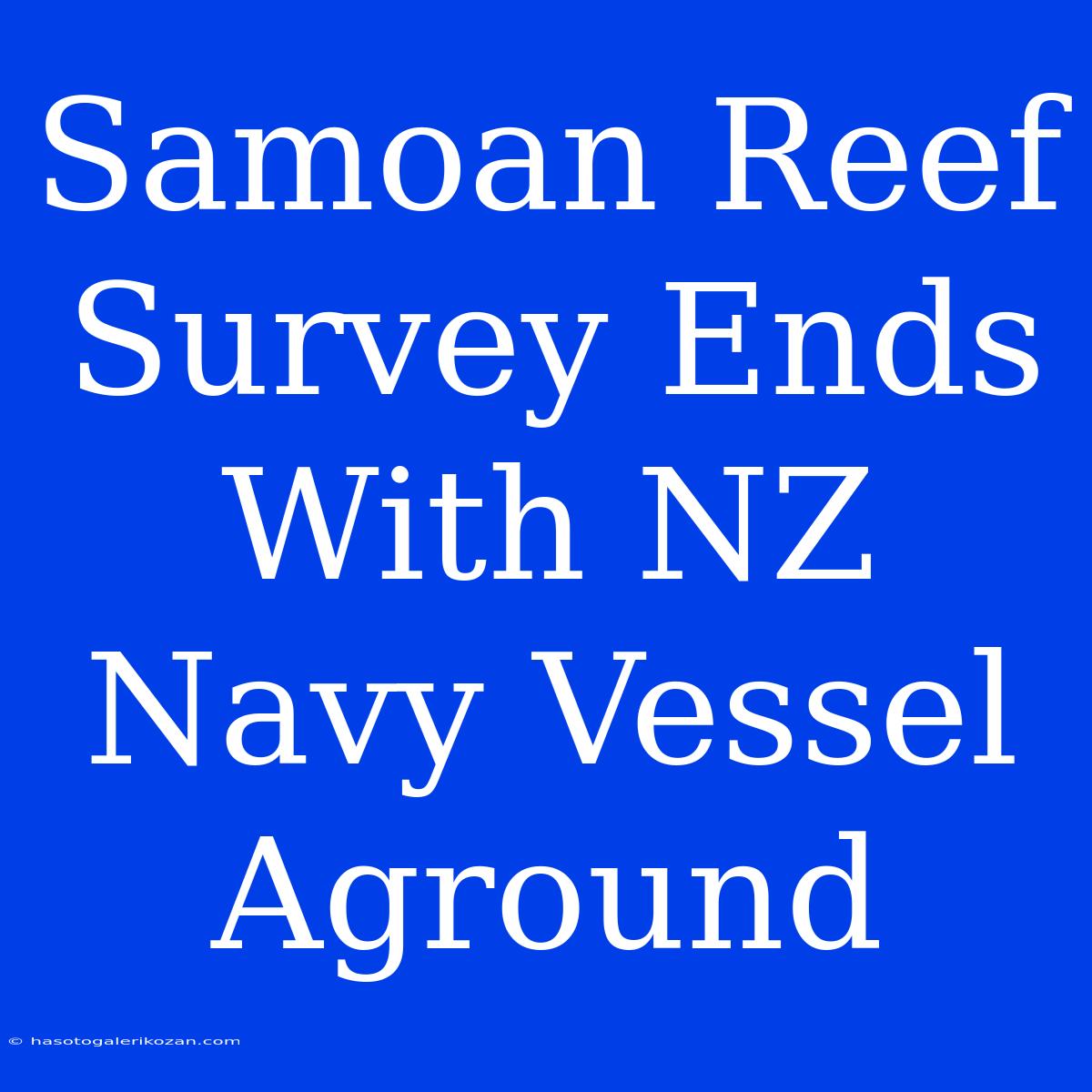 Samoan Reef Survey Ends With NZ Navy Vessel Aground