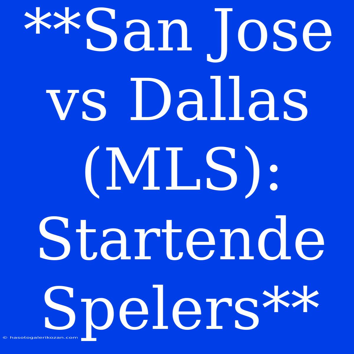 **San Jose Vs Dallas (MLS): Startende Spelers**