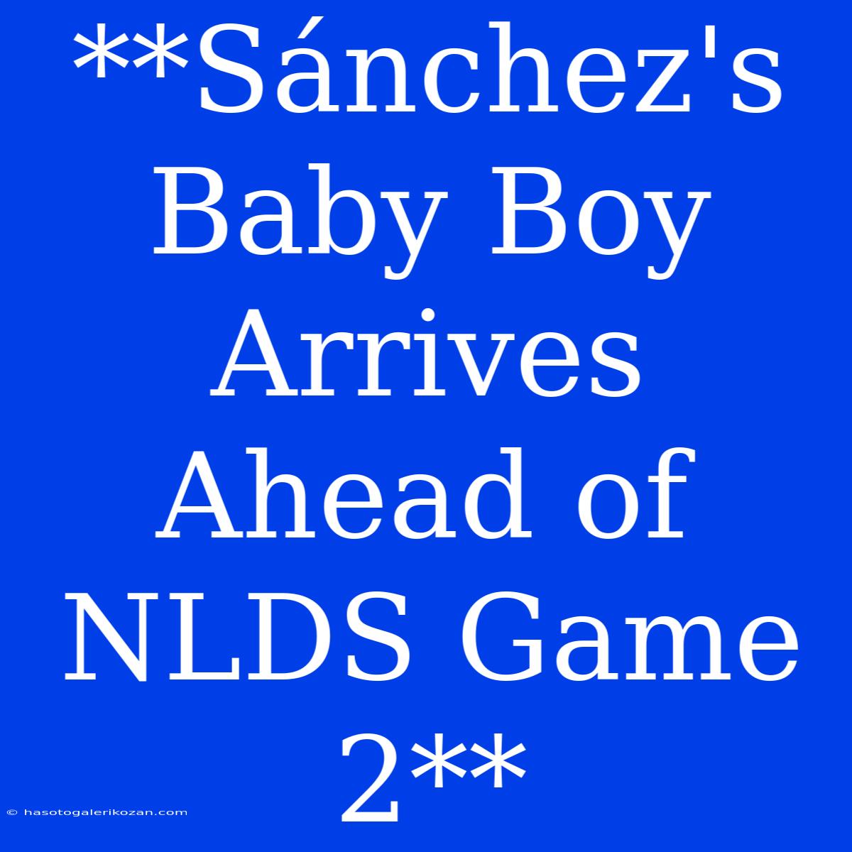 **Sánchez's Baby Boy Arrives Ahead Of NLDS Game 2**