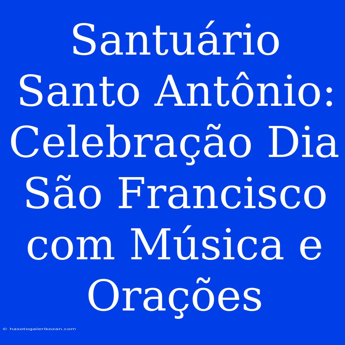 Santuário Santo Antônio: Celebração Dia São Francisco Com Música E Orações 