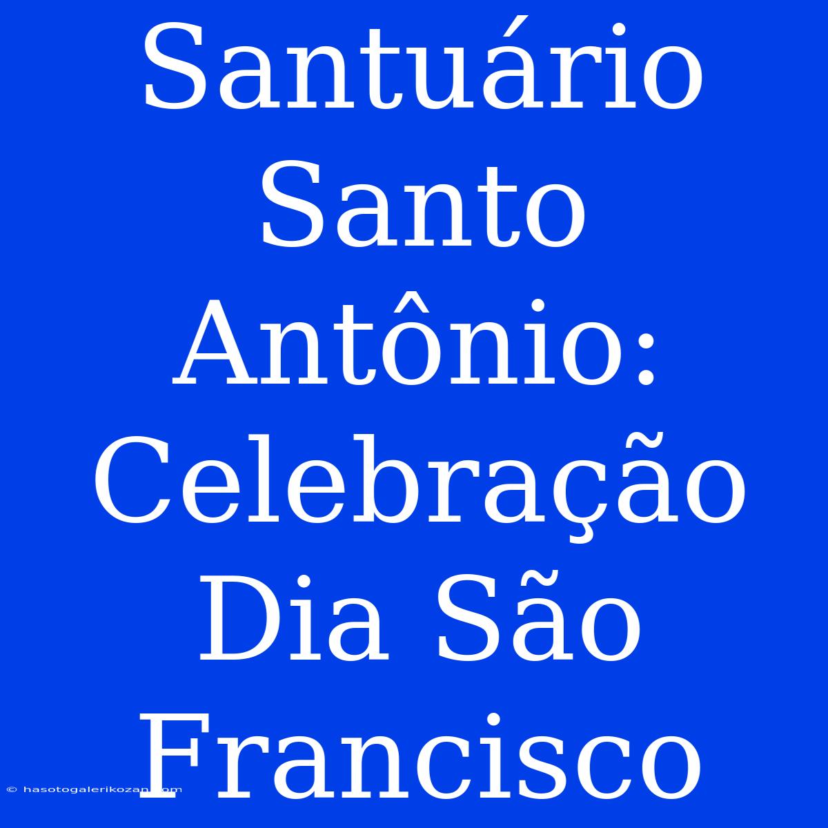 Santuário Santo Antônio: Celebração Dia São Francisco