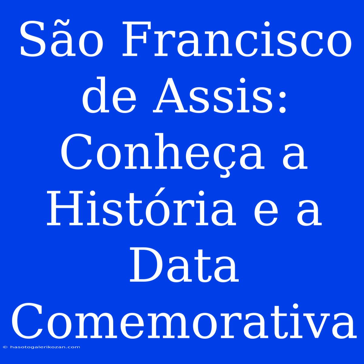 São Francisco De Assis: Conheça A História E A Data Comemorativa