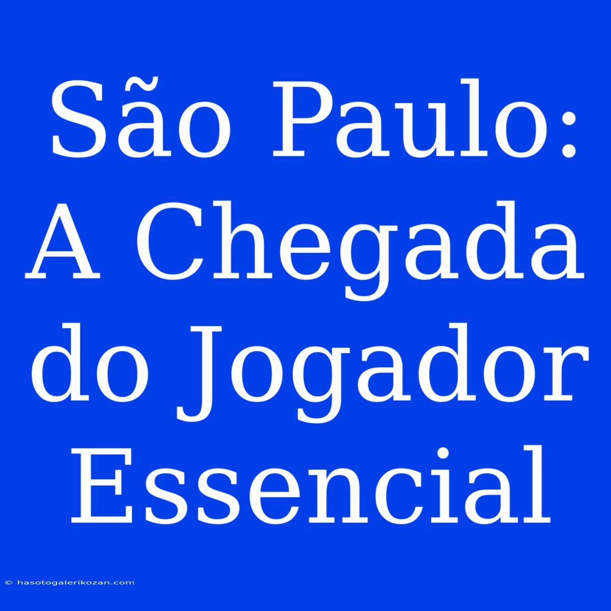 São Paulo:  A Chegada Do Jogador Essencial 