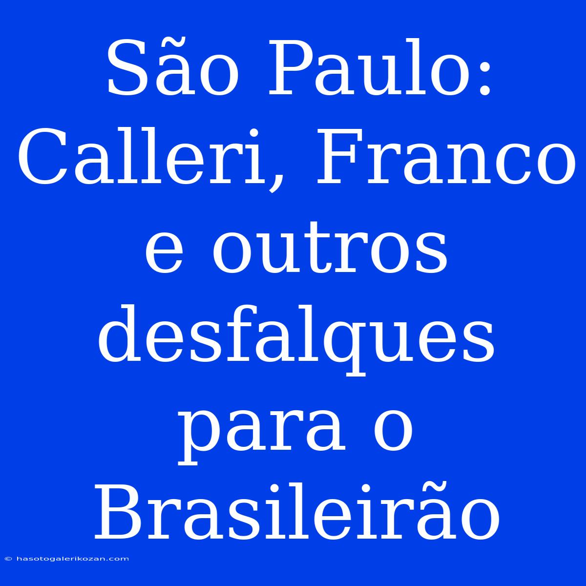 São Paulo: Calleri, Franco E Outros Desfalques Para O Brasileirão