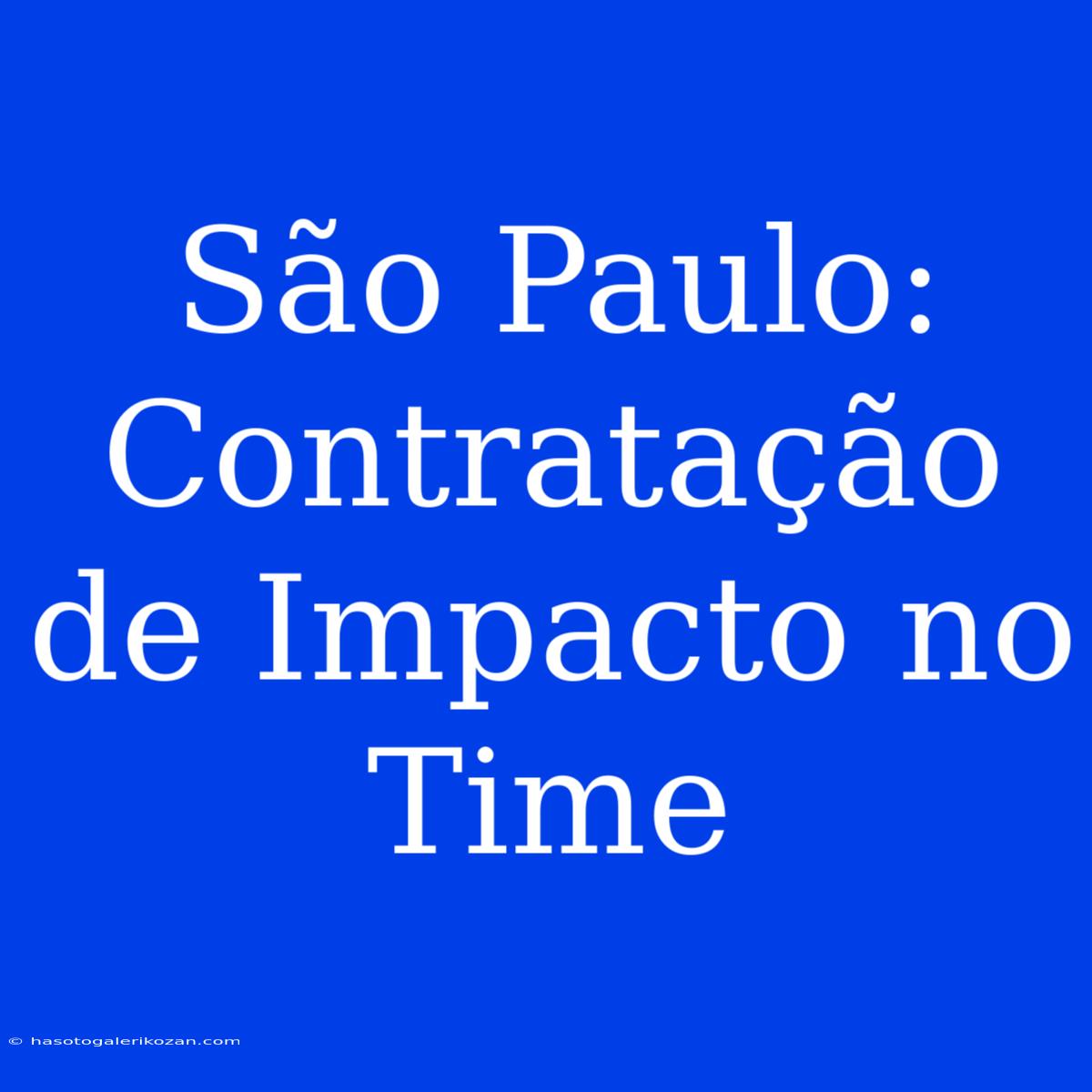 São Paulo: Contratação De Impacto No Time