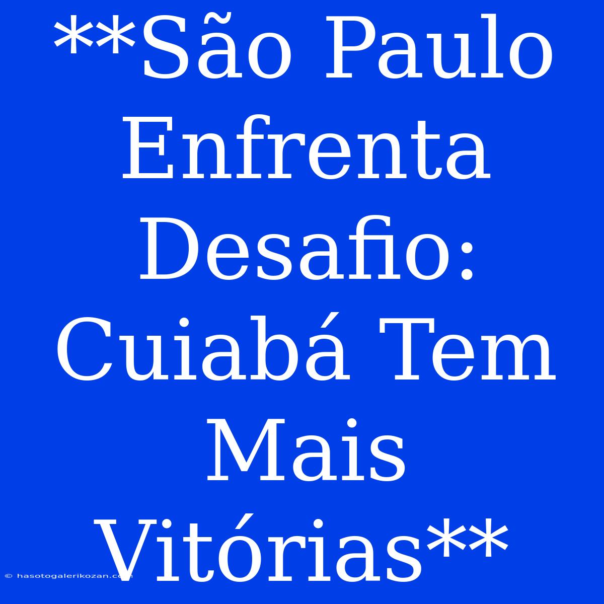 **São Paulo Enfrenta Desafio: Cuiabá Tem Mais Vitórias**