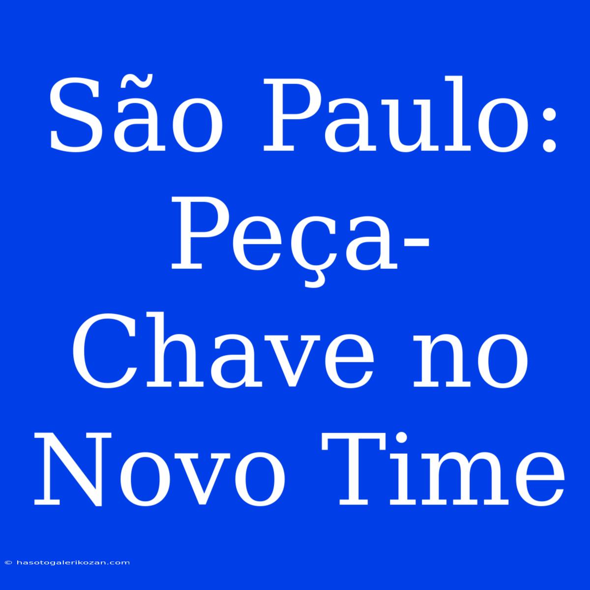 São Paulo:  Peça-Chave No Novo Time