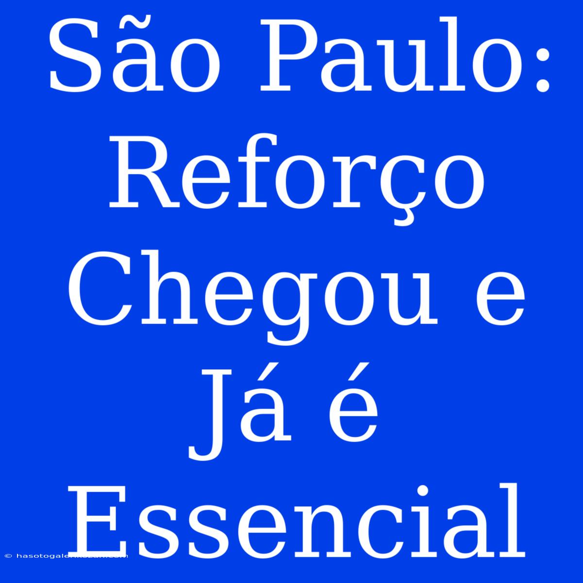 São Paulo: Reforço Chegou E Já É Essencial