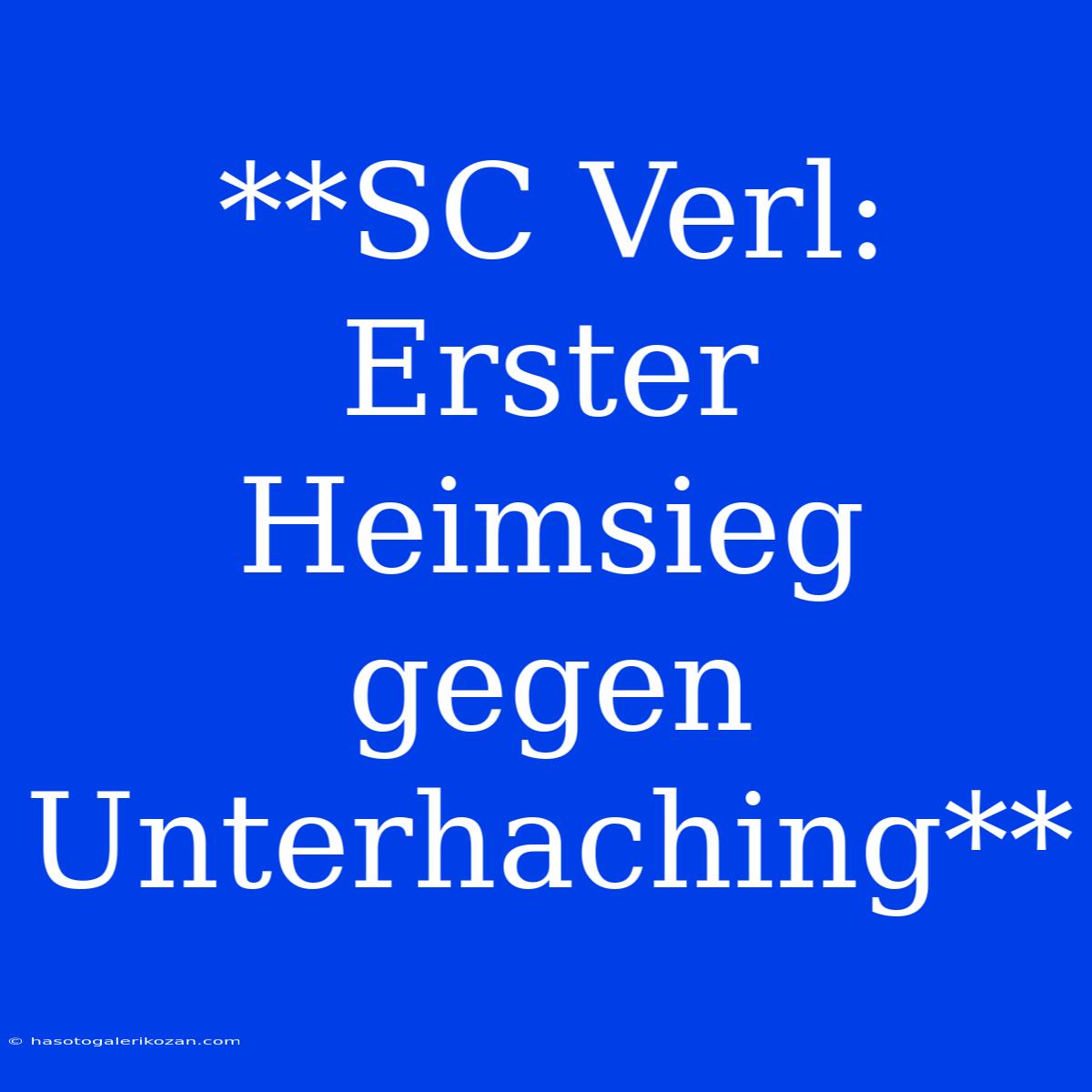 **SC Verl: Erster Heimsieg Gegen Unterhaching**