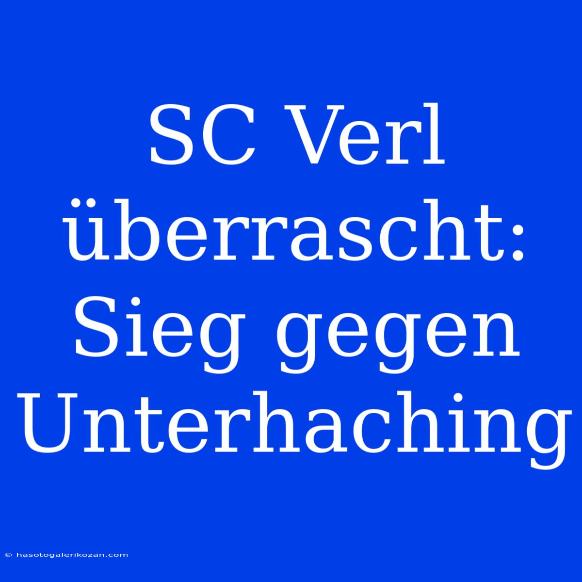 SC Verl Überrascht: Sieg Gegen Unterhaching