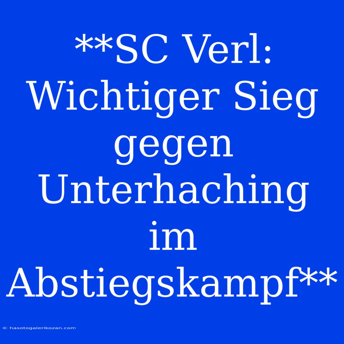 **SC Verl: Wichtiger Sieg Gegen Unterhaching Im Abstiegskampf**