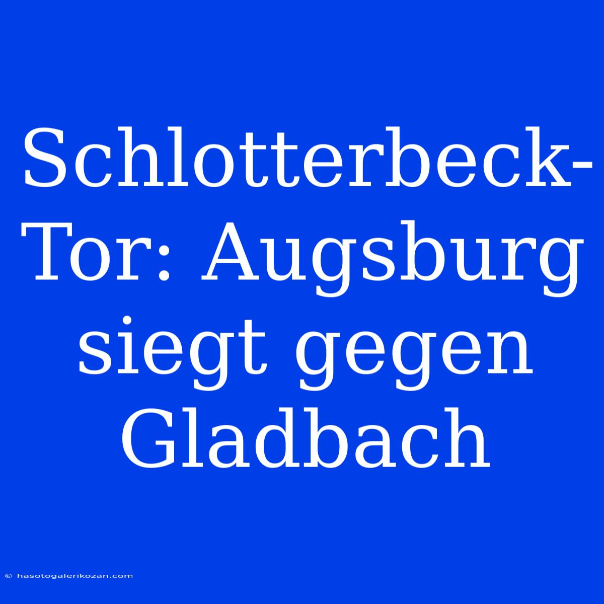 Schlotterbeck-Tor: Augsburg Siegt Gegen Gladbach