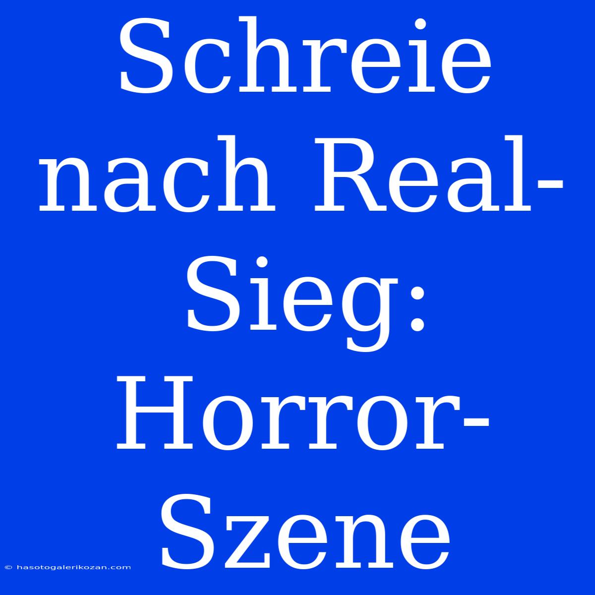 Schreie Nach Real-Sieg: Horror-Szene