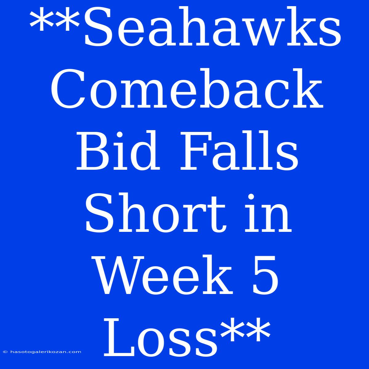 **Seahawks Comeback Bid Falls Short In Week 5 Loss**