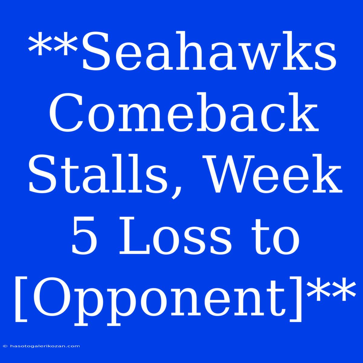 **Seahawks Comeback Stalls, Week 5 Loss To [Opponent]**