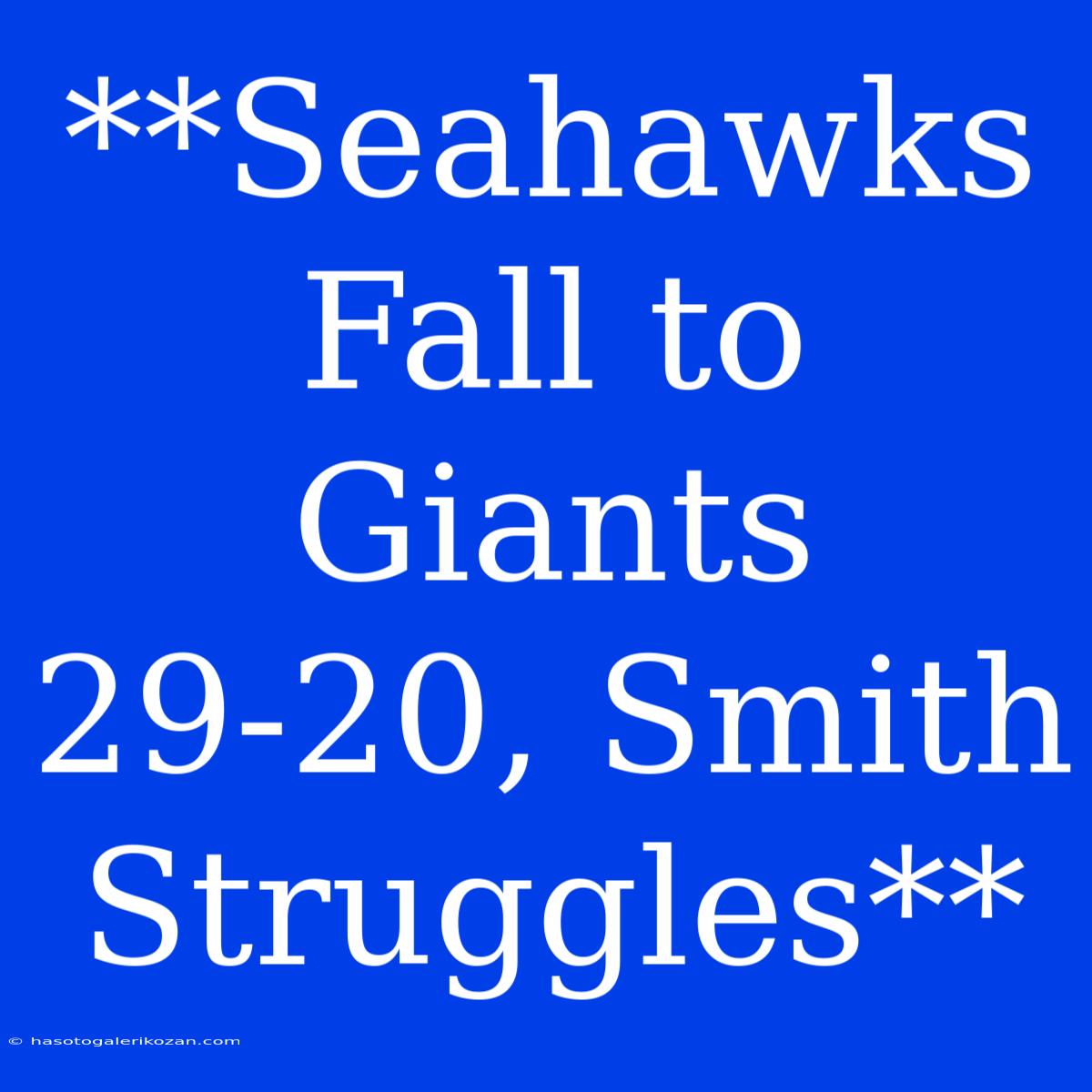 **Seahawks Fall To Giants 29-20, Smith Struggles**