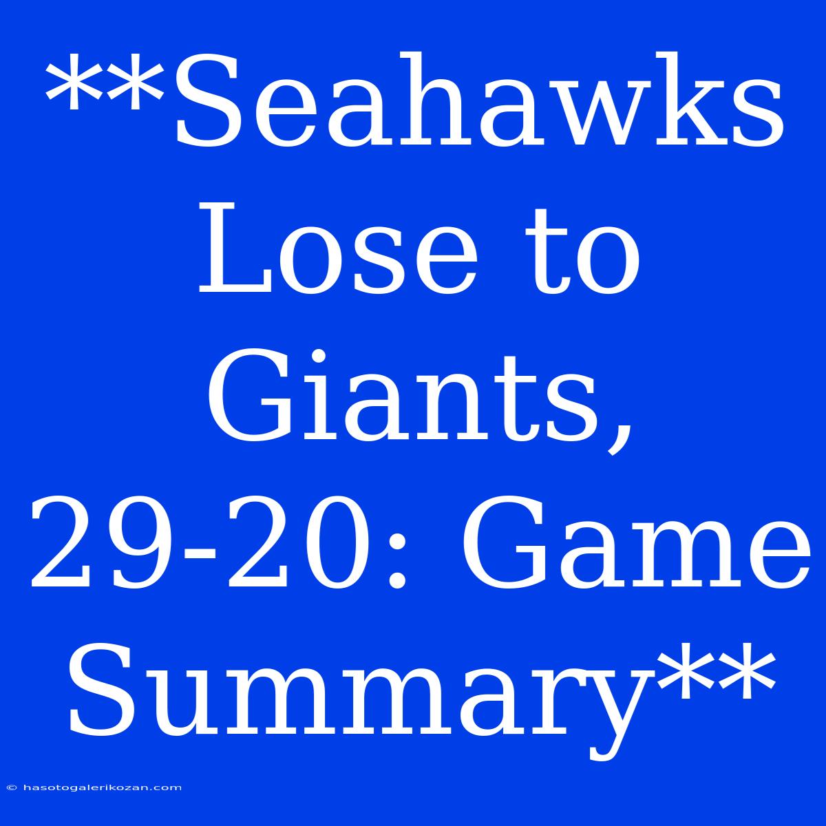 **Seahawks Lose To Giants, 29-20: Game Summary**