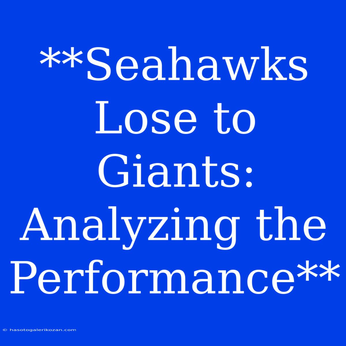 **Seahawks Lose To Giants: Analyzing The Performance**