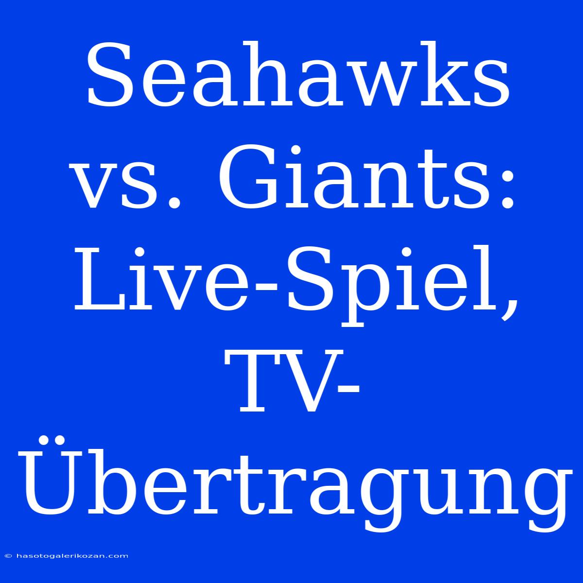 Seahawks Vs. Giants: Live-Spiel, TV-Übertragung