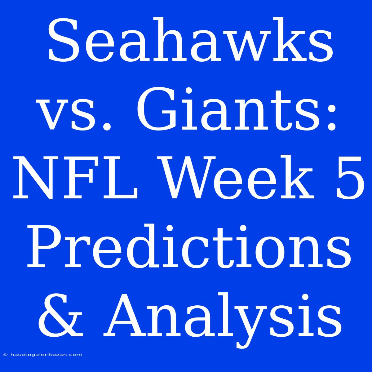 Seahawks Vs. Giants: NFL Week 5 Predictions & Analysis