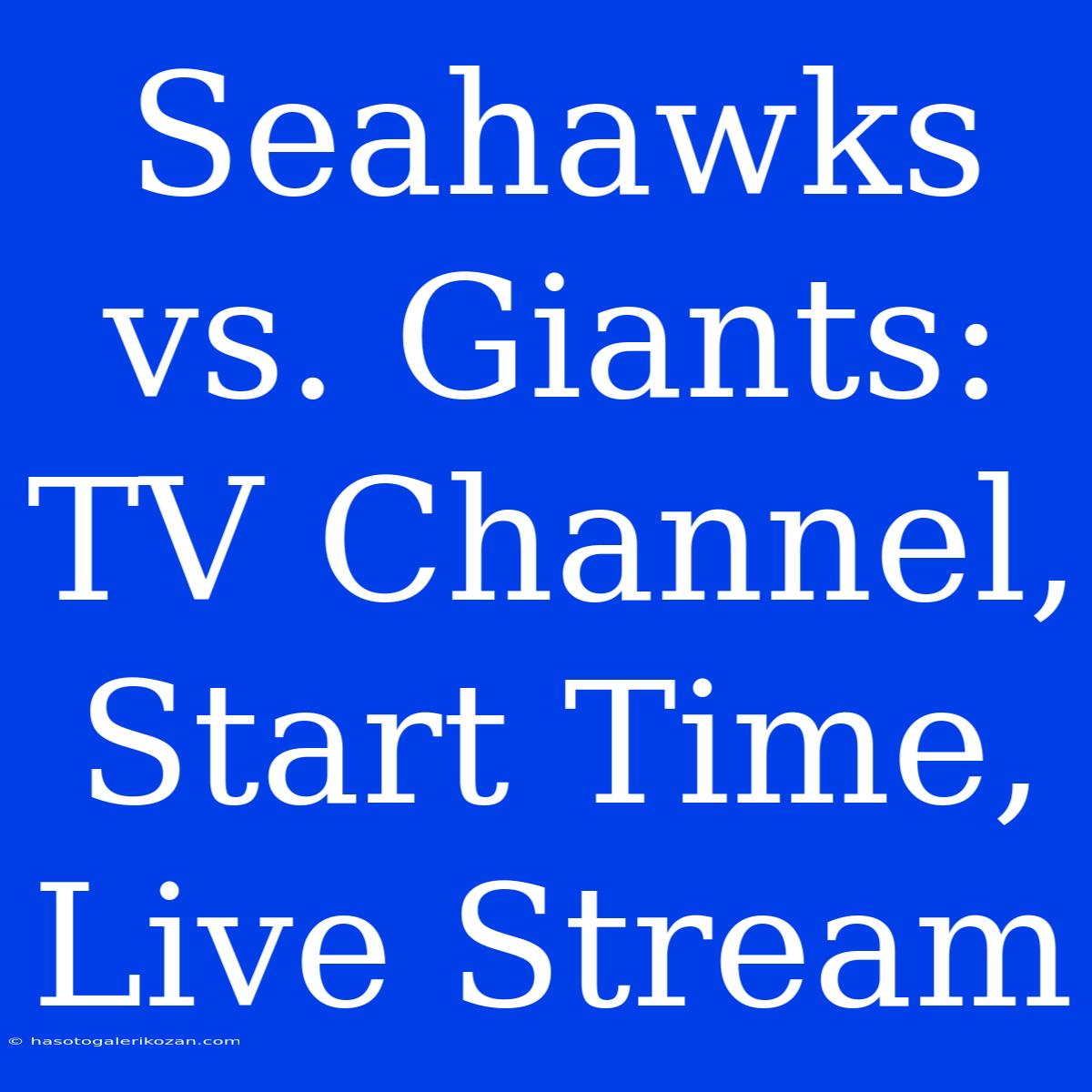 Seahawks Vs. Giants: TV Channel, Start Time, Live Stream